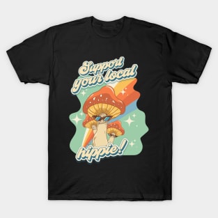Groovy funny mushrooms psychedelic sarcastic quote Support your local hippie T-Shirt